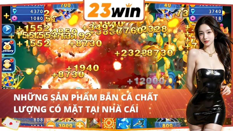 Bắn Cá - Cơ Hội Chinh Phục Giàu Sang Tiềm Năng Tại 23WIN 5 05 tựa game săn cá đổi thưởng hấp dẫn tại Bắn Cá 23WIN
