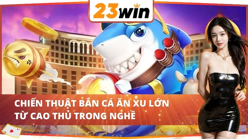 Jackpot Fishing - Trải Nghiệm Bắn Cá Online Đỉnh Cao Tại 23WIN 7 Bật mí bí quyết săn cá Jackpot Fishing 23WIN bất bại