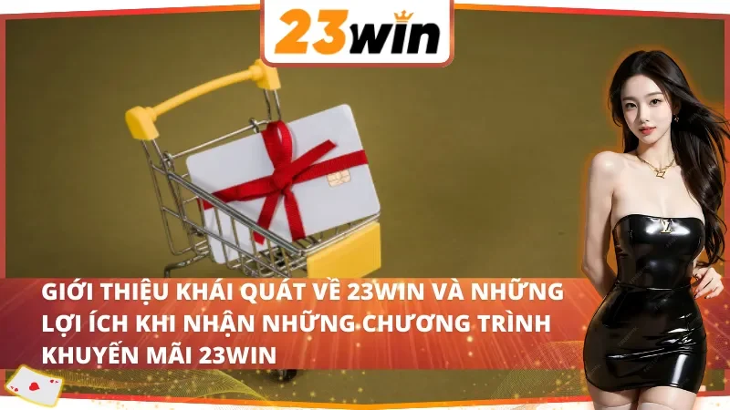 Khám Phá Những Khuyến Mãi 23Win Hấp Dẫn Năm 2025 2 Giới thiệu khái quát về 23Win và những lợi ích khi nhận những chương trình khuyến mãi 23Win