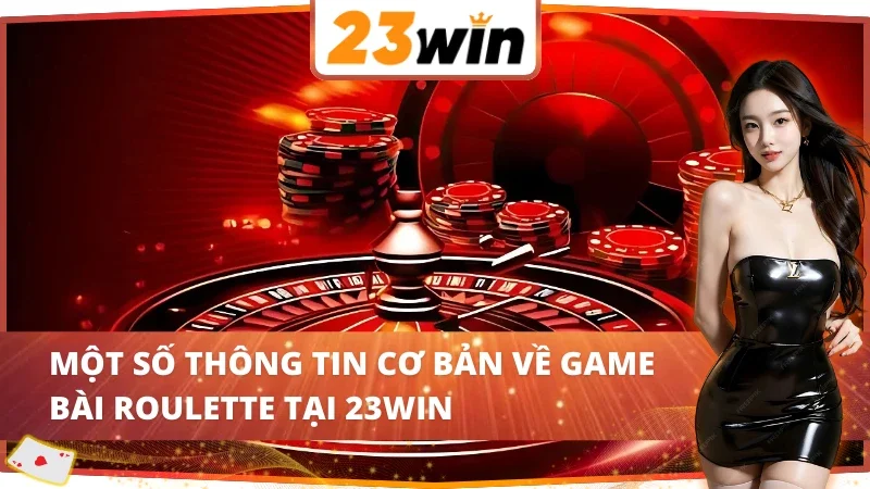 Roulette - Sân Chơi Đẳng Cấp Hàng Đầu Nhà Cái 23Win 2 Giới thiệu Roulette 23Win