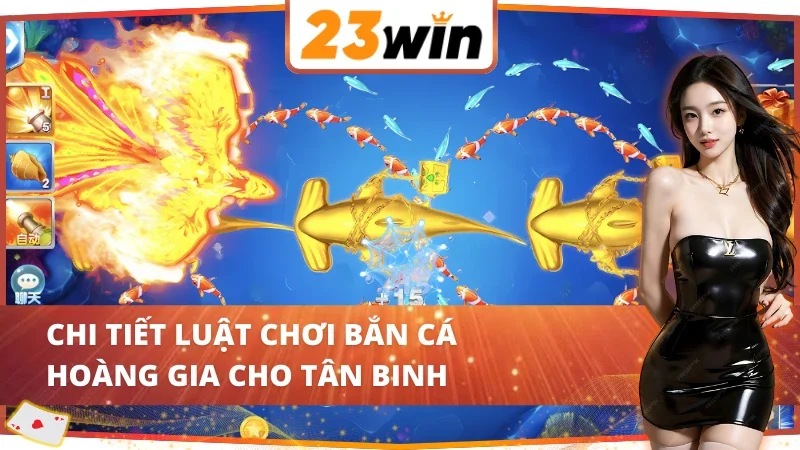 Royal Fishing - Cơ Hội Vàng Săn Cá Nhận Thưởng Khủng Tại 23WIN 3 Thuộc lòng luật săn cá Royal Fishing 23WIN