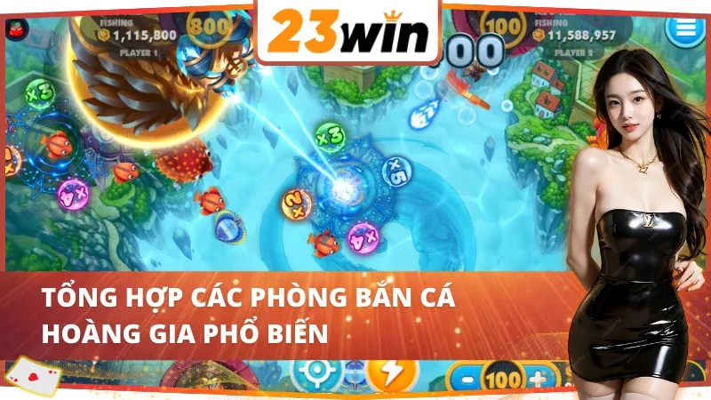 Royal Fishing - Cơ Hội Vàng Săn Cá Nhận Thưởng Khủng Tại 23WIN 4 Điểm danh những phòng săn cá dành cho từng thành viên