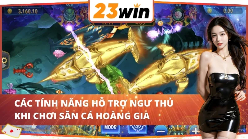 Royal Fishing - Cơ Hội Vàng Săn Cá Nhận Thưởng Khủng Tại 23WIN 5 Ghi nhớ những tính năng tiện ích khi săn cá Royal Fishing 23WIN