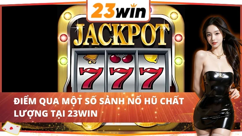Slots - Nổ Hũ Nơi Jackpot Khủng Đang Chờ Đón AE 23WIN 3 Một số sảnh nổ hũ tại Slots - Nổ Hũ 23WIN