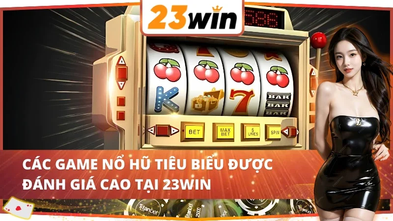 Slots - Nổ Hũ Nơi Jackpot Khủng Đang Chờ Đón AE 23WIN 4 Một số game tại Slots - Nổ Hũ 23WIN