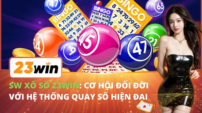 SW Xổ Số : Cơ Hội Đổi Đời Cùng 23WIN Với Hệ Thống Quay Số Hiện Đại 3 SW Xổ Số