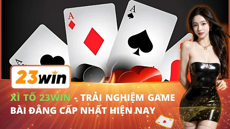 Xì Tố - Trải Nghiệm Game Bài Đẳng Cấp Nhất 23Win Hiện Nay 2 Xì Tố